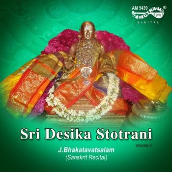AM5439 - Sri Desika Stotrani - Part 2 - J.Bhakatavatsalam